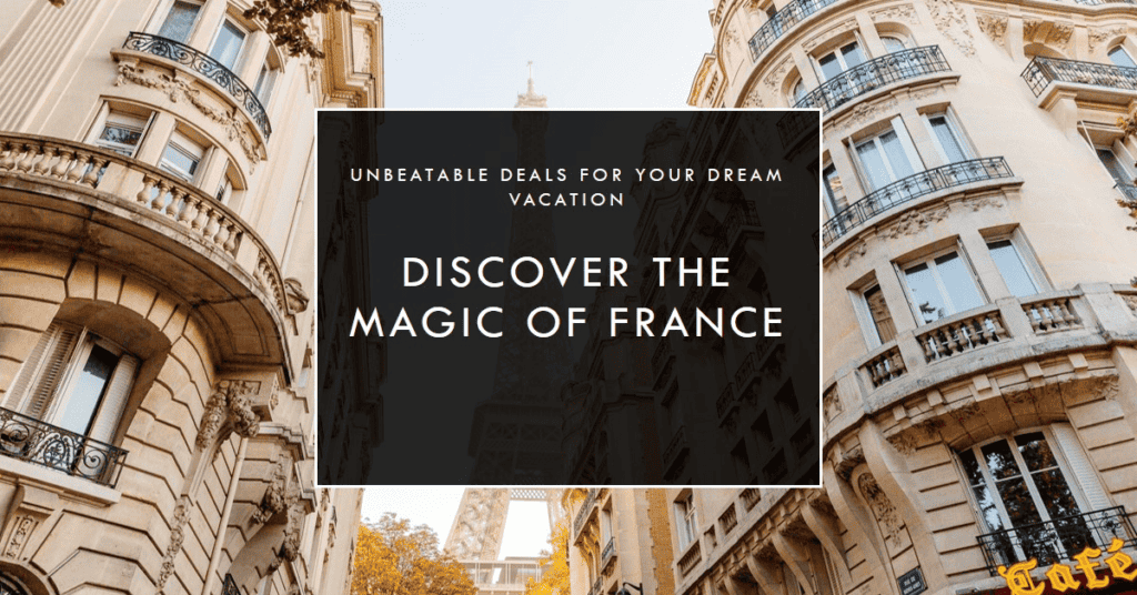 Experience The Ultimate French Getaway: Your Dream Vacation In France